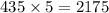 435 \times 5 = 2175