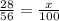 \frac{28}{56} = \frac{x}{100}