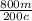 \frac{800m}{200c}