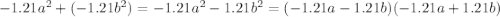 -1.21a^{2} + (-1.21b^{2} )= -1.21a^{2} - 1.21b^{2} = (-1.21a - 1.21b)(-1.21a+1.21b)