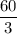 \dfrac{60}{3}