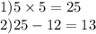 1)5 \times 5 = 25 \\ 2)25 - 12 = 13