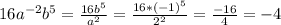 16a^{-2}b^{5}=\frac{16b^{5} }{a^{2} }=\frac{16*(-1)^{5}}{2^{2} }=\frac{-16}{4}=-4