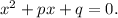 x^{2} +px+q=0.