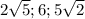 2\sqrt{5};6;5\sqrt{2}