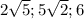 2\sqrt{5};5\sqrt{2};6