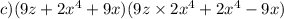 c)(9z + 2x {}^{4} + 9x)(9z \times 2x {}^{4} + 2x {}^{4} - 9x)