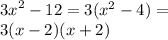  {3x}^{2} - 12 = 3( {x}^{2} - 4) = \\ 3(x - 2)(x + 2)