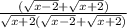  \frac{( \sqrt{x - 2} + \sqrt{x + 2} ) }{ \sqrt{x + 2}( \sqrt{x - 2} + \sqrt{x + 2} )} 