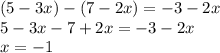 ( 5 - 3x) - (7 - 2x) = - 3 - 2x \\ 5 - 3x - 7 + 2x = - 3 - 2x \\ x = - 1