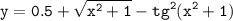 \tt\displaystyle y = 0.5 + \sqrt{x^2 + 1} - tg^2(x^2 + 1)