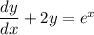 \dfrac{dy}{dx}+2y=e^x