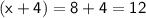  \sf (x + 4) = 8 + 4 = 12 