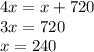 4x = x + 720 \\ 3 x = 720 \\ x = 240 \\ 