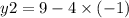 y2 = 9 - 4 \times ( - 1)