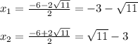 x_{1}=\frac{-6-2\sqrt{11} }{2}=-3-\sqrt{11} \\\\x_{2}=\frac{-6+2\sqrt{11} }{2}=\sqrt{11}-3