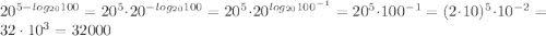 20^{5-log_{20}100}=20^{5}\cdot 20^{-log_{20}100}=20^{5}\cdot 20^{log_{20}100^{-1}}=20^{5}\cdot 100^{-1}=(2\cdot10)^{5}\cdot 10^{-2}=32\cdot10^3=32000