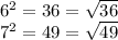 6^2=36=\sqrt{36} \\7^2=49=\sqrt{49