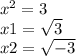 x^2=3\\x1=\sqrt{3} \\x2=\sqrt{-3}