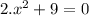 2. x^2 +9=0