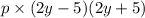 p \times (2y - 5)(2y + 5)