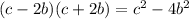 (c - 2b)(c + 2b) = c {}^{2} - 4b {}^{2} 