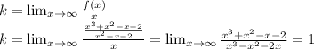 k=\lim_{x\to\infty}{\frac{f(x)}{x}}\\k=\lim_{x\to\infty}{\frac{\frac{x^{3}+x^{2}-x-2}{x^{2}-x-2}}{x}}=\lim_{x\to\infty}{\frac{x^{3}+x^{2}-x-2}{x^{3}-x^{2}-2x}}=1