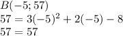 B(-5;57)\\57=3(-5)^2+2(-5)-8\\57=57