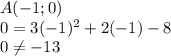 A(-1;0)\\0=3(-1)^2+2(-1)-8\\0\neq -13