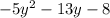  - 5y ^{2} - 13y - 8