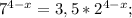 7^{4-x} =3,5* 2^{4-x} ;