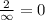  \frac{2}{\infty}= 0