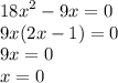  {18x}^{2} - 9x = 0 \\ 9x(2x - 1) = 0 \\ 9x = 0 \\ x = 0