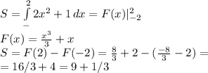 S=\int\limits^2_-2 {x^2+1} \, dx =F(x)|^2_{-2}\\F(x)=\frac{x^3}{3} +x\\S=F(2)-F(-2)=\frac{8}{3} +2-(\frac{-8}{3} -2)=\\=16/3+4=9+1/3