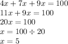 4x + 7x + 9x = 100 \\ 11x + 9x = 100 \\ 20x = 100 \\ x = 100 \div 20 \\ x = 5