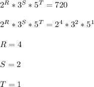 2^{R}*3^{S}*5^{T}=720\\\\2^{R}*3^{S}*5^{T}=2^{4}*3^{2} *5^{1}\\\\R=4\\\\S=2\\\\T=1