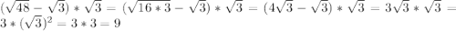 (\sqrt{48}-\sqrt{3} )*\sqrt{3}=(\sqrt{16*3}-\sqrt{3})*\sqrt{3}=(4\sqrt{3}-\sqrt{3})*\sqrt{3}=3\sqrt{3}*\sqrt{3}=3*(\sqrt{3})^{2} =3*3=9