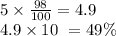 5 \times \frac{98}{100} = 4.9 \\ 4.9 \times 10\ = 49\%