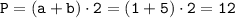 \tt P= (a+b)\cdot 2=(1+5)\cdot 2=12 