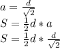 a=\frac{d }{\sqrt{2} }\\S=\frac{1}{2} d*a\\S=\frac{1}{2} d*\frac{d }{\sqrt{2} }\\