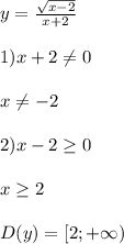 y=\frac{\sqrt{x-2} }{x+2}\\\\1)x+2\neq0\\\\x\neq -2\\\\2)x-2\geq0\\\\x\geq 2\\\\D(y)=[2;+\infty)