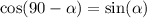  \cos(90 - \alpha ) = \sin( \alpha ) 