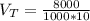 V_{T} = \frac{8000}{1000*10}