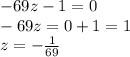  - 69z - 1 = 0 \\ - 69z = 0 + 1 = 1 \\ z = - \frac{1}{69} 