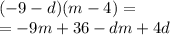 ( - 9 - d)(m - 4) = \\ = - 9m + 36 - dm + 4d