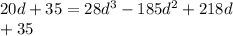  20d + 35 = 28 {d}^{3} - 185 {d}^{2} + 218d \\ + 35