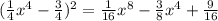 (\frac{1}{4}x^4-\frac{3}{4})^2=\frac{1}{16}x^8-\frac{3}{8}x^4+\frac{9}{16}