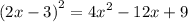  {(2x - 3)}^{2} = {4x}^{2} - 12x + 9