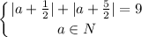 \displaystyle\left\{{{|a+\frac{1}{2}|+|a+\frac{5}{2}|=9}\atop{a\in N}}\right.