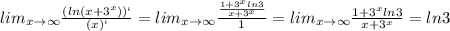 lim_{x \to \infty} \frac{ (ln(x+3^{x}))`}{(x)`}= lim_{x \to \infty} \frac{ \frac{1+3^{x}ln3}{x+3^{x}}}{1}=lim_{x \to \infty}\frac{1+3^{x}ln3}{x+3^{x}} =ln3